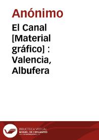 El Canal [Material gráfico] : Valencia, Albufera | Biblioteca Virtual Miguel de Cervantes