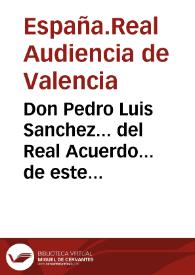 Don Pedro Luis Sanchez... del Real Acuerdo... de este Reyno... certifico que en cumplimiento de la Real Orden del Consejo... se encargo la formacion de las casas de Registros de dichas hipotecas... [Texto impreso] | Biblioteca Virtual Miguel de Cervantes