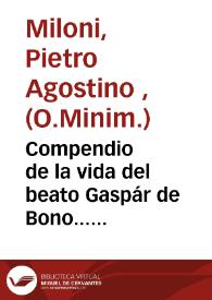 Compendio de la vida del beato Gaspár de Bono... : sacado principalmente de la que dió á luz en Roma... Pedro Agustin Miloni... | Biblioteca Virtual Miguel de Cervantes