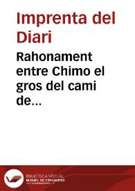 Rahonament entre Chimo el gros del cami de Arrancapinos, y el tio Joan Senen de Patraix, ahon se referixen els motius que té la ciutat de Valencia pera festetjar al beato Juan de Ribera ... en les festes que se han de eixecutar [Texto impreso] ...] | Biblioteca Virtual Miguel de Cervantes