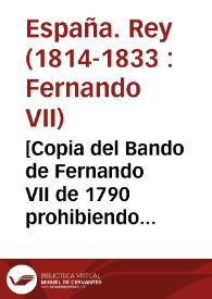 [Copia del Bando de Fernando VII de 1790 prohibiendo la petición de limosnas en el Reino de Valencia, Murcia, Provincia de la Mancha y otros territorios agregados, publicado en la Audiencia de Valencia. Certificado por D. Vicente Esteve] | Biblioteca Virtual Miguel de Cervantes