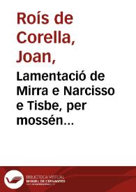 Lamentació de Mirra e Narcisso e Tisbe, per mossén Corella, cavaller e en sacra Theolagia professor | Biblioteca Virtual Miguel de Cervantes