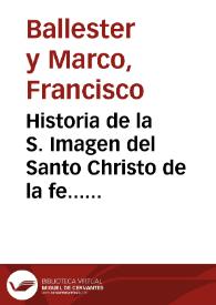 Historia de la S. Imagen del Santo Christo de la fe... [Texto impreso] | Biblioteca Virtual Miguel de Cervantes