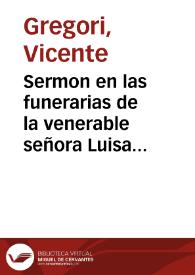 Sermon en las funerarias de la venerable señora Luisa Zaragozà, y de Hernandorena, natural de la villa de Carlet, que se celebraron en la Iglesia parroquial de Santa Catarina Martir de esta ciudad de Valencia [Texto impreso] | Biblioteca Virtual Miguel de Cervantes