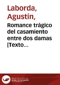 Romance trágico del casamiento entre dos damas : refiérense los raros sucesos que ocurrieron á una señora, natural de la corte de Viena,  y la varie fortuna que tuvo, habiéndose salido de su patria disfrazada de estudiante. | Biblioteca Virtual Miguel de Cervantes