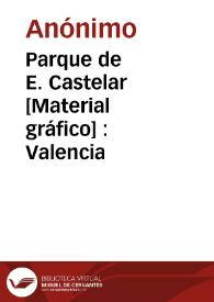 Parque de E. Castelar [Material gráfico] : Valencia | Biblioteca Virtual Miguel de Cervantes