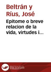 Epitome o breve relacion de la vida, virtudes i milagros del beato P. Nicolás Factor ... : [Texto impreso] sacada de la vida que escrivió ... Christoval Moreno i de los procesos hechos para su beatificacion y canonizacion | Biblioteca Virtual Miguel de Cervantes