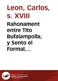 Rahonament entre Tito Bufalampolla, y Sento el Formal, Llauradors de la Horta de Valencia, en que ... fan una descripció de les prevencions que esta ... Ciutat de Valencia fá pera les Festes de la Beatificació del Excelentisim ...] | Biblioteca Virtual Miguel de Cervantes