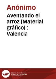 Aventando el arroz [Material gráfico] : Valencia | Biblioteca Virtual Miguel de Cervantes