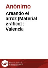 Areando el arroz [Material gráfico] : Valencia | Biblioteca Virtual Miguel de Cervantes