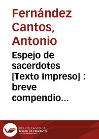 Espejo de sacerdotes : breve compendio de espirituales meditaciones sobre las altas obligaciones de los sacerdotes... | Biblioteca Virtual Miguel de Cervantes