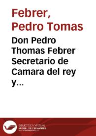 Don Pedro Thomas Febrer Secretario de Camara del rey y del Acuerdo y Govierno... de Valencia certifico que... la obra del canal de Murcia... experimenta falta de gente..., ha resuelto S.M. que la sala de alcaldes...destinen a las... obras los reos...  | Biblioteca Virtual Miguel de Cervantes