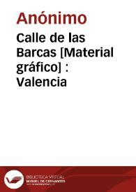 Calle de las Barcas [Material gráfico] : Valencia | Biblioteca Virtual Miguel de Cervantes