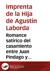 Romance satírico del casamiento entre Juan Pindago y Antonia la Pajarera : hecho por la tia Pelambra, muger del señor Capa-rota, maestro de apurar cuartillos | Biblioteca Virtual Miguel de Cervantes