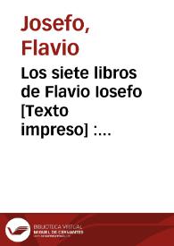 Los siete libros de Flavio Iosefo : los quales contienen las guerras de los iudios y la destruicion de Ierusalen y del Templo | Biblioteca Virtual Miguel de Cervantes