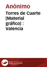 Torres de Cuarte [Material gráfico] : Valencia | Biblioteca Virtual Miguel de Cervantes