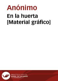 En la huerta [Material gráfico] | Biblioteca Virtual Miguel de Cervantes