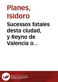 Sucessos fatales desta ciudad, y Reyno de Valencia o Puntual Diario de lo sucedido en los Años de 1705, 1706 y 1707 [Manuscrito] : Tomo I | Biblioteca Virtual Miguel de Cervantes