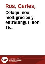 Coloqui nou molt gracios y entretengut, hon se referixen al peu de la lletra totes les cosetes que dehuen previndre les señoretes abans de parir, sujeccio que han de tendre al marit, y atres circunstancies que han de guardar les casades ...  | Biblioteca Virtual Miguel de Cervantes