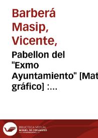 Pabellon del "Exmo Ayuntamiento" [Material gráfico] : Feria de Valencia del 20 al 31 de Julio 1902 | Biblioteca Virtual Miguel de Cervantes