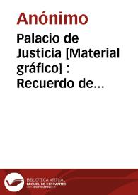 Palacio de Justicia [Material gráfico] : Recuerdo de Valencia | Biblioteca Virtual Miguel de Cervantes