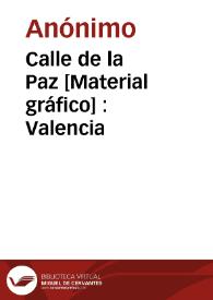 Calle de la Paz [Material gráfico] : Valencia | Biblioteca Virtual Miguel de Cervantes