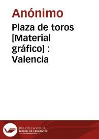 Plaza de toros [Material gráfico] : Valencia | Biblioteca Virtual Miguel de Cervantes