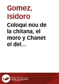 Coloqui nou de la chitana, el moro y Chanet el del fosar : referix els llausos grasiosos que li pasaren en un titiriter y una güela, en lo demes qui vorà el curios lector | Biblioteca Virtual Miguel de Cervantes