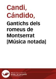 Gantichs dels romeus de Montserrat  [Música notada] | Biblioteca Virtual Miguel de Cervantes