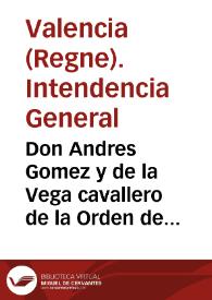 Don Andres Gomez y de la Vega cavallero de la Orden de Calatrava... Intendencia General... de Valencia... me previene el... Obispo de Cartagena... haviendo considerado el rey que el progresso que ha tomado la desercion en el exercito...  | Biblioteca Virtual Miguel de Cervantes