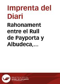 Rahonament entre el Rull de Payporta y Albudeca, Llauradors de la Hòrta de Valencia, en lo qual, despues de referir els seus sucesos, tracten del Viage dels Reys y Real Comitiva, y altres còses que llegirà el Curiós | Biblioteca Virtual Miguel de Cervantes