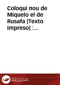 Coloqui nou de Miquelo el de Rusafa : que aná á Alsira á cobrar uns dinés y lils han robat, y se pensa que no á anát y que sa estat quiet, y el que el vullga no es menester que vahca á cromparlo perque en que embie á cuansevol será prou | Biblioteca Virtual Miguel de Cervantes