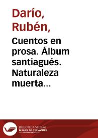 Cuentos en prosa. Álbum santiagués. Naturaleza muerta (III) / Rubén Darío | Biblioteca Virtual Miguel de Cervantes