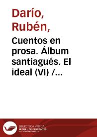 Cuentos en prosa. Álbum santiagués. El ideal (VI) / Rubén Darío | Biblioteca Virtual Miguel de Cervantes