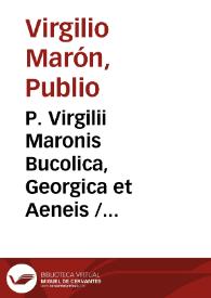 P. Virgilii Maronis Bucolica, Georgica et Aeneis / Nicolai Erythraei I.C. opera in pristinam lectionem restituta, & ad rationem eius indicis digesta ; additis eiusdem Erythraei scholiis  ... utilibus... | Biblioteca Virtual Miguel de Cervantes