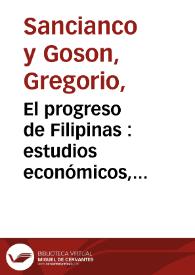 El progreso de Filipinas : estudios económicos, administrativos y políticos. Parte económica | Biblioteca Virtual Miguel de Cervantes