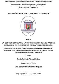 La gestión escolar y la participación de los padres de familia en el proceso educativo de sus hijos. Estudio en el I Ciclo del Centro de Educación Básica "República de Argentina" de la Comunidad de Dapath, Municipio de Puerto Lempira, Departamento de Gracias a Dios-2014 / Dunia Patricia Fúnez Fiallos; asesora, Sandra Elizabeth Rodríguez | Biblioteca Virtual Miguel de Cervantes