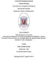 Descentralización e innovación educativa con participación comunitaria para mejorar la calidad de la gestión educativa: El caso del Centro de Educación Básica "Dr. Modesto Rodas Alvarado", Distrito N.º 13 de Comayagüela / María Esmilda Montoya; asesora de Tesis Wendy Patricia Chávez | Biblioteca Virtual Miguel de Cervantes