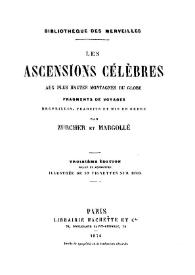 Les ascensions célébres aux plus hautes montagnes du globe : fragments de voyages  / recueillis, traduits et mis en ordre par Zurcher et Margollé;  illustrés de 45 gravures sur bois  | Biblioteca Virtual Miguel de Cervantes