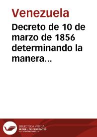 Decreto de 10 de marzo de 1856 determinando la manera de efectuar la reforma de la Constitución | Biblioteca Virtual Miguel de Cervantes