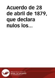 Acuerdo de 28 de abril de 1879, que declara nulos los actos dictados desde el 12 de septiembre de 1878, inclusive los de la titulada Asamblea Constituyente, hasta que cesó el régimen ilegal y arbitrario de que emanaron; y se ordena la reposición de la estatua ecuestre que la gratitud nacional erigió al Ilustre Americano | Biblioteca Virtual Miguel de Cervantes