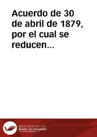 Acuerdo de 30 de abril de 1879, por el cual se reducen a siete grandes Estados los veinte de que consta la Unión, y se dispone la manera de organizarlos; y queda virtual y parcialmente reformado el Título I de la Constitución número 1879 | Biblioteca Virtual Miguel de Cervantes