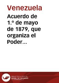 Acuerdo de 1.º de mayo de 1879, que organiza el Poder Judicial de la Unión | Biblioteca Virtual Miguel de Cervantes