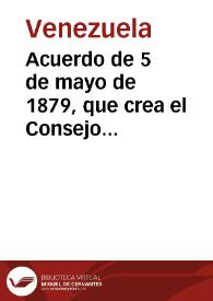 Acuerdo de 5 de mayo de 1879, que crea el Consejo Federal | Biblioteca Virtual Miguel de Cervantes