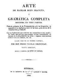 Arte de hablar bien frances, ó gramática completa dividida en tres partes. Trata la primera de la Pronunciación y de la Ortografía, la segunda de la Analogía y valor de las voces, y la tercera de la Construcción y Sintáxis:  con un Suplemento que contiene una nomenclatura muy amplia ... / por Pedro Nicolas Chantreau | Biblioteca Virtual Miguel de Cervantes