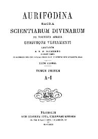 Aurifodina sacra scientiarum divinarum ex fontibus aureis utriusque Testamenti erutarum. Tomus Primus, A-I / a V. P. Roberto, Cameracensi Capucino | Biblioteca Virtual Miguel de Cervantes