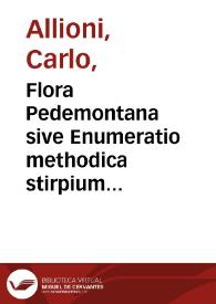 Flora Pedemontana sive Enumeratio methodica stirpium indigenarum Pedemontii auctore Carolo Allionio ... Tomus primus | Biblioteca Virtual Miguel de Cervantes