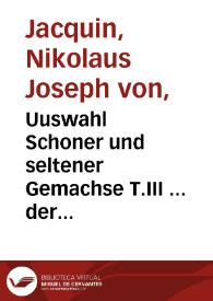 Uuswahl Schoner und seltener Gemachse T.III ... der Dreihundest auserlesene Americanische Gewächse nach Leinnescher Ordnung NFCrnbergAuswal schöner und seltener Gewäche als eine Fortsetzung der Americanischen Gewäche | Biblioteca Virtual Miguel de Cervantes