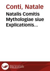 Natalis Comitis Mythologiae siue Explicationis fabularvm libri decem : in quibus omnia prope naturalis et moralis philosophiæ dogmata in veterum fabulis contenta fuisse perspicuè demonstratur... / accessit G. Linocerii Musarum mythologia... ; adiectae sunt insuper nouissimae huic ... editioni ... deorum imagines, & eruditissimae mythologiae M. Antonij Tritonij Vtinensis, omnia summo studio, & exquisito labore emendata | Biblioteca Virtual Miguel de Cervantes