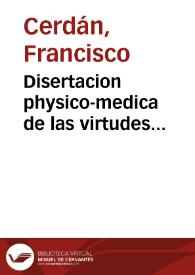 Disertacion physico-medica de las virtudes medicinales, uso y abuso de las aguas thermales de la Villa de Archena, reyno de Murcia ... / por ... Don Francisco Cerdan ... ; sale a la publica luz por ... Luis Antonio de Merxelina y Muñoz. | Biblioteca Virtual Miguel de Cervantes